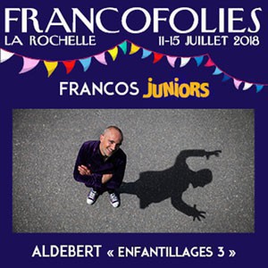 ALDEBERT ENFANTILLAGES 3 - La Coursive -grand Theatre à La Rochelle (17000) - Le 14 juillet 2018